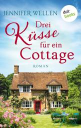 Icon image Drei Küsse für ein Cottage: Ein romantischer Wohlfühlroman über ein altes Cottage an der walisischen Küste